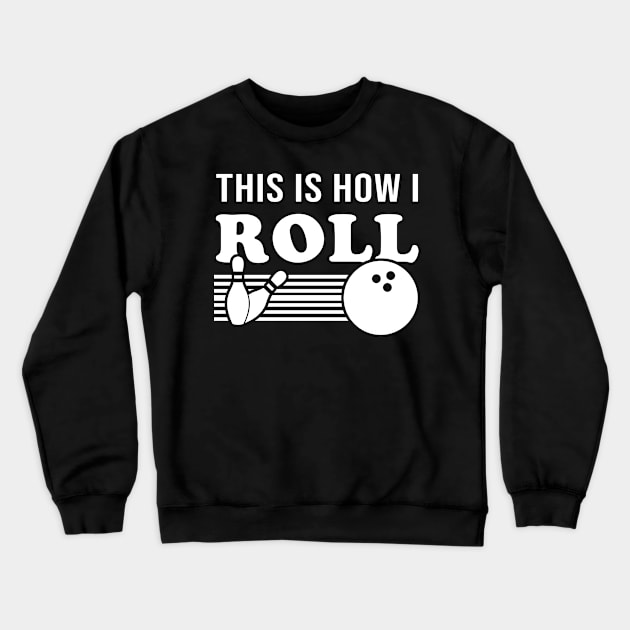 This Is How I Roll Funny Bowling T Shirt Bowling League Team Crewneck Sweatshirt by juliannacarolann46203